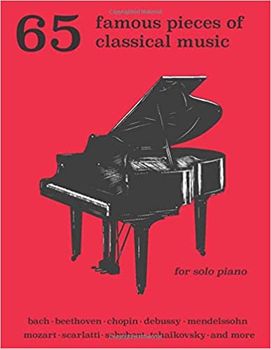 65 Famous Pieces of Classical Music for Solo Piano: Bach, Beethoven, Chopin, Debussy, Mendelssohn, Scarlatti, Schubert, Tchaikovsky and More Paperback - June 18, 2020