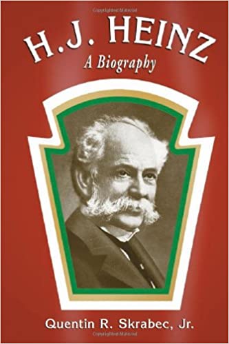 H.J. Heinz: A Biography Illustrated Edition